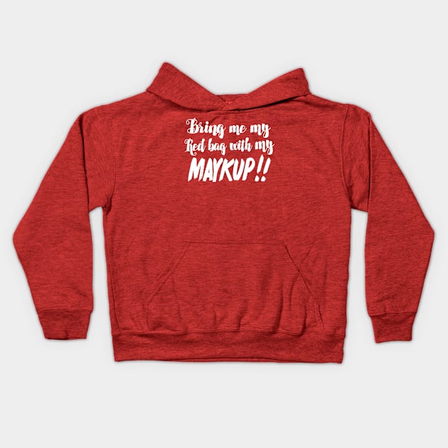 Bring Me My Red Bag With My MAYKUP!! 90 Day Fiance TV Quotes Kids Hoodie by DankFutura